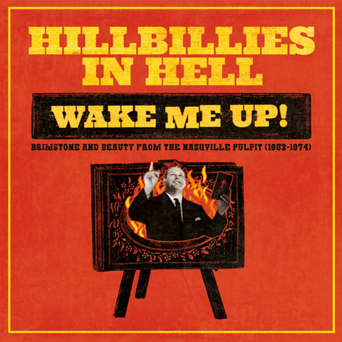 HILLBILLIES IN HELL: WAKE ME UP! BRIMSTONE AND BEAUTY FROM THE NASHVILLE PULPIT (1952-1974)